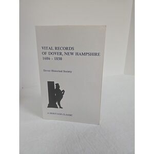 Vital Records of Dover, New Hampshire 1686-1850 Heritage Classic 1990